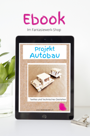 Unterrichtsprojekt Fahrzeugbau | Auto mit Antrieb gestalten | Werken mit Kindern | TTG | Ebook von Fantasiewerk.ch